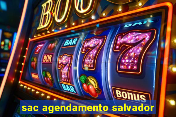 sac agendamento salvador